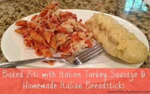 Baked Ziti with Italian Turkey Sausage & Homemade Italian Breadsticks