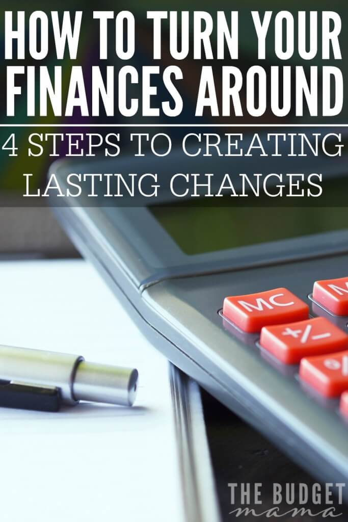 How to turn your finances around - these are four steps that will help you make lasting changes to the way that you handle your finances. 