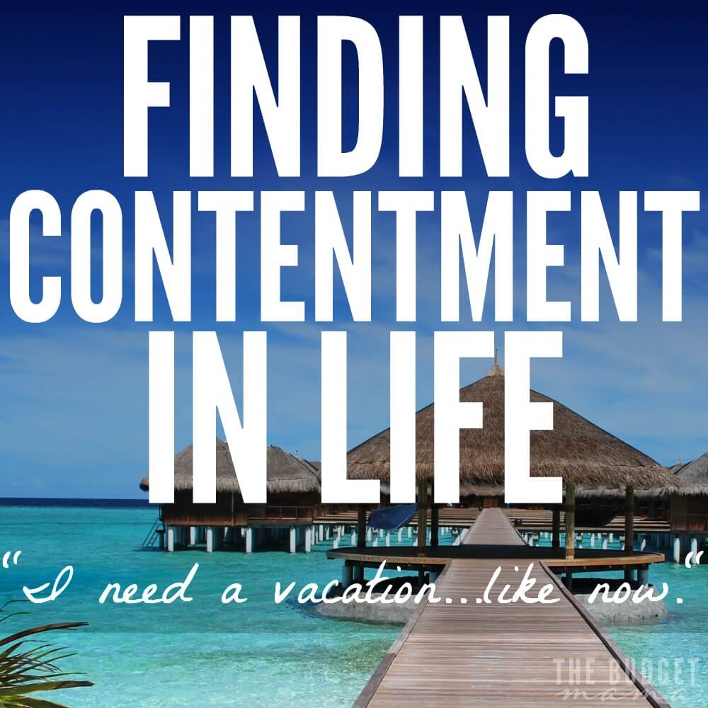 Finding contentment in life isn't always so easy. Because sometimes our wants really do feel like needs. Sometimes I just want a vacation...like now. I don't want to wait and having to wait can bred discontentment if left unchecked.