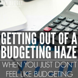 Are you struggling to get out of budgeting haze? I know sometimes I get super lazy with budgeting and pulling myself out of that crazy haze isn't always easy.