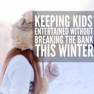 Keeping your kids entertained this winter without breaking bank doesn't have to be a challenge. Kate give some great tips for making it possible! 