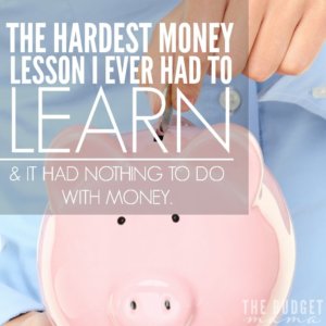 The hardest money lesson that I ever had to learn didn't even involve money. But it was a lesson that changed my financial future for the better.