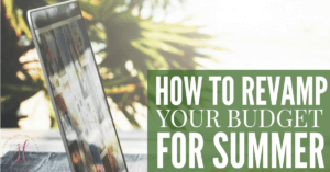 The summer is the perfect time to take an in-depth look at your finances. Here's how to revamp your budget for the summer so you can get the most out of your money.