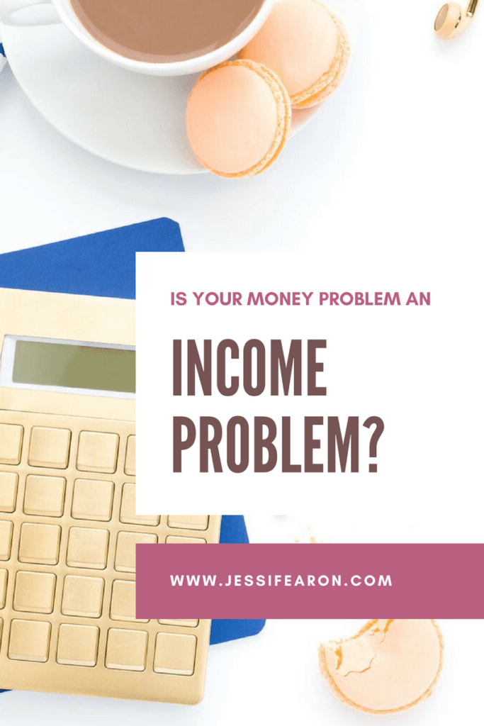Do you have an income problem? Sometimes our issue with managing our money well has nothing to do with our expenses but everything to do with our income.