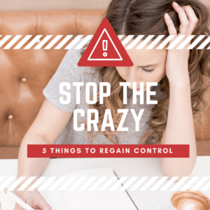Life feeling crazy? Overwhelmed? Here are 5 things you can do in order to get your life back in control and to stop feeling so crazy.