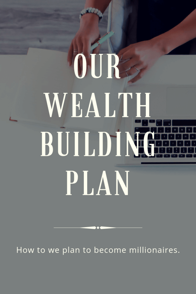 How to build wealth - our plan for building wealth so we can one day become millionaires