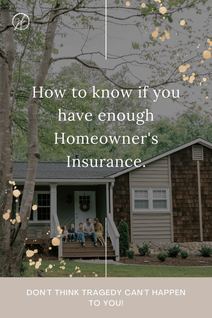 Don't think tragedy can't happen to you! Do you know if you have enough homeowner's insurance to cover the cost to rebuild your home?